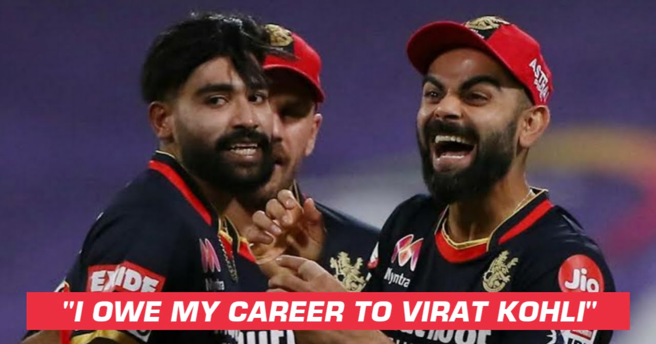 Mohammed Siraj Feels His Ows His Career To Virat Kohli